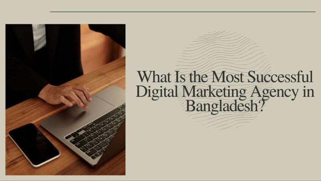 Most Successful Digital Marketing Agency in Bangladesh
